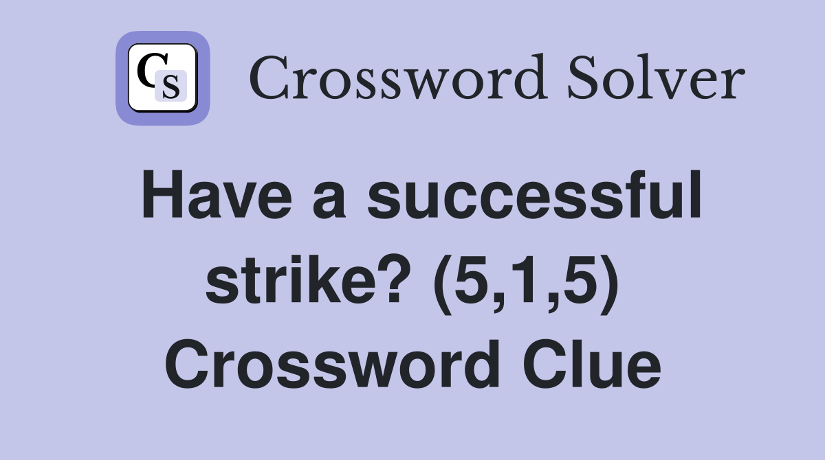 Have a successful strike? (5,1,5) Crossword Clue Answers Crossword